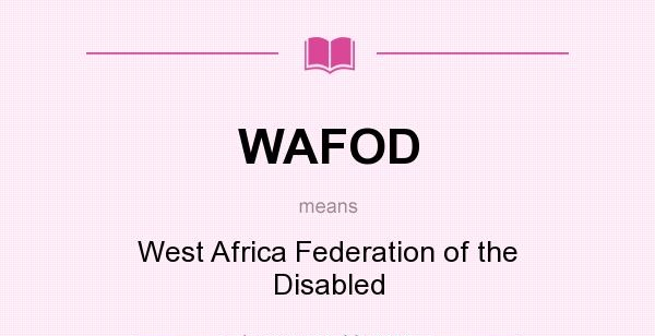 WAFOD means - West Africa Federation of the Disabled